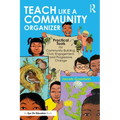 Teach Like a Community Organizer: Practical Tools for Community-Building, Civic Engagement, and Progressive Change