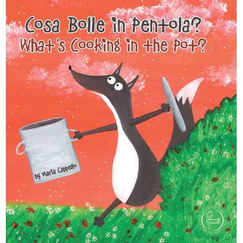 Cosa Bolle in Pentola? - What's Cooking in the Pot?: a bilingual tale written and illustrated by Maria Cappello