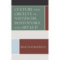 Culture and Cruelty in Nietzsche, Dostoevsky, and Artaud