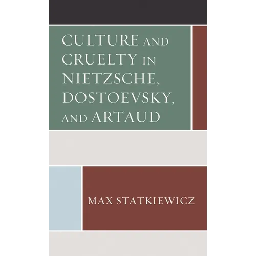 Culture and Cruelty in Nietzsche, Dostoevsky, and Artaud