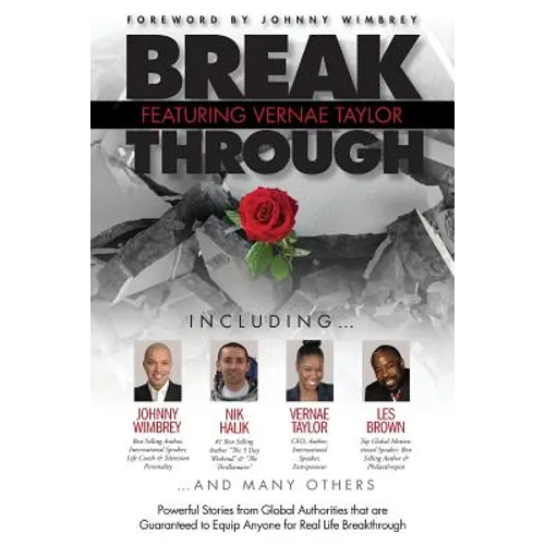 Break Through Featuring Vernae Taylor: Powerful Stories from Global Authorities That Are Guaranteed to Equip Anyone for Real Life Breakthroughs