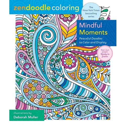Zendoodle Coloring: Mindful Moments: Peaceful Doodles to Color and Display
