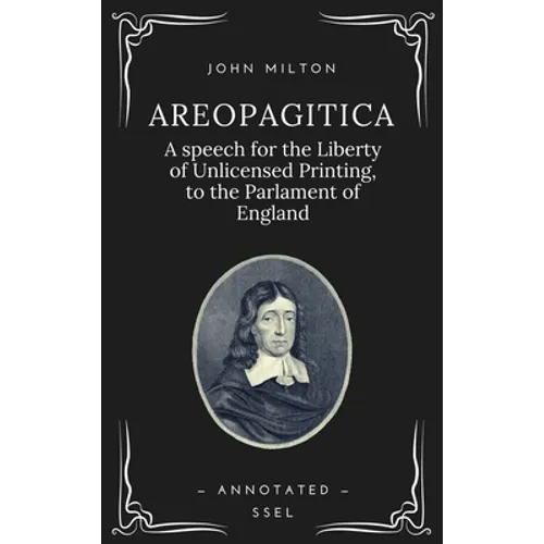 Areopagitica: A speech for the Liberty of Unlicensed Printing, to the Parlament of England (Annotated - Easy to Read Layout)