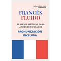 FRANCÉS FLUIDO trucos y tips de pronunciacion: El mejor MÉTODO para APRENDER FRANCÉS PRONUNCIACIÓN INCLUIDA la mejor forma de aprender francés a NIVEL