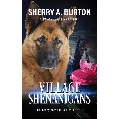 Village Shenanigans: Join Jerry McNeal And His Ghostly K-9 Partner As They Put Their "Gifts" To Good Use.