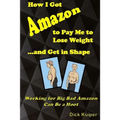 How I Got Amazon to Pay Me to Lose Weight...and Get in Shape: Working for Big Bad Amazon Can Be a Real Hoot