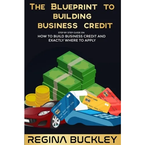 The Blueprint to Building Business Credit: The Step by Step Guide to build business credit that is not attached to your SSN