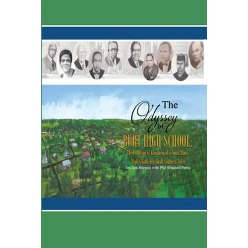 The Odyssey of Burt High School: The Evolution of Education of a Small Black High School in a Small Southern Town