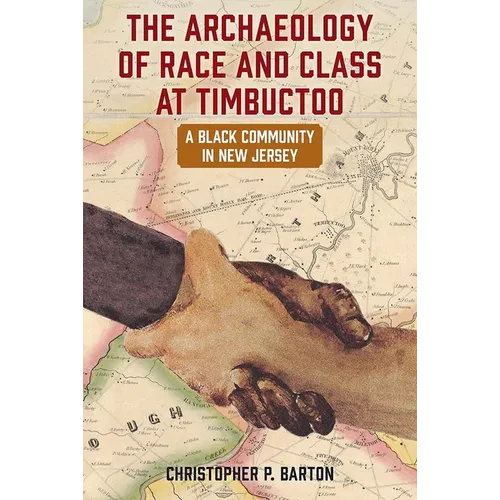 The Archaeology of Race and Class at Timbuctoo: A Black Community in New Jersey