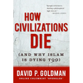 How Civilizations Die: (And Why Islam Is Dying Too)