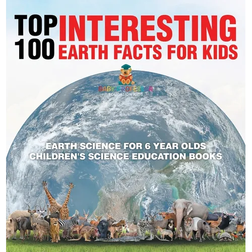 Top 100 Interesting Earth Facts for Kids - Earth Science for 6 Year Olds Children's Science Education Books