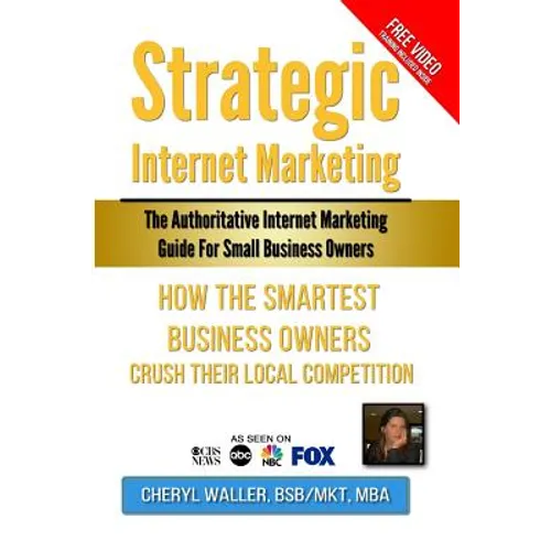 Strategic Internet Marketing for Small Business Owners: How the Smartest Small Business Owners Crush Their Local Competition