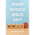 What Would Jesus Say?