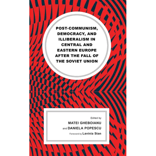 Post-Communism, Democracy, and Illiberalism in Central and Eastern Europe After the Fall of the Soviet Union