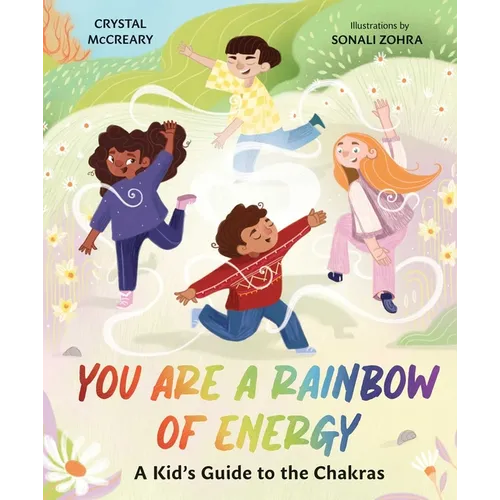 You Are a Rainbow of Energy: A Kid's Guide to the Chakras