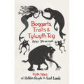 Boggarts, Trolls and Tylwyth Teg: Folk Tales of Hidden People & Lost Lands
