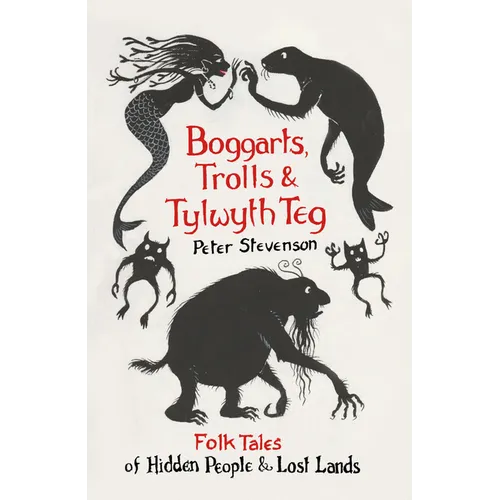 Boggarts, Trolls and Tylwyth Teg: Folk Tales of Hidden People & Lost Lands