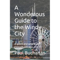 A Wonderous Guide to the Windy City: A weird and wild walk through Chicago