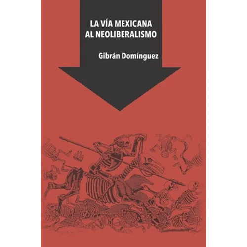 La vía mexicana al neoliberalismo