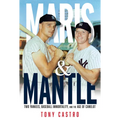 Maris & Mantle: Two Yankees, Baseball Immortality, and the Age of Camelot