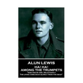 Alun Lewis - Ha! Ha! Among the Trumpets: "And one by one, reluctantly, The living come back slowly from the dead"