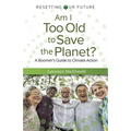 Am I Too Old to Save the Planet?: A Boomer's Guide to Climate Action