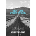Venture Everywhere: Travel, Entrepreneurship and a Roadmap for Life
