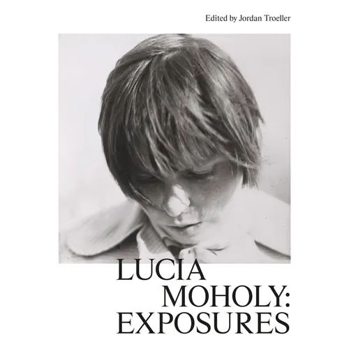 Lucia Moholy: Exposures