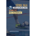Fútbol sala. Neurociencia aplicada a la conducción: Concepto y 50 tareas para su entrenamiento