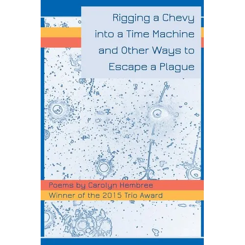 Rigging a Chevy into a Time Machine and Other Ways to Escape a Plague