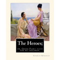 The Heroes; or, Greek Fairy tales for my children, By Charles Kingsley