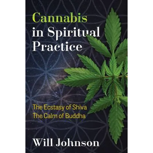 Cannabis in Spiritual Practice: The Ecstasy of Shiva, the Calm of Buddha
