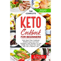 The Complete Keto Cookbook for Beginners: Keto Meal Prep Cookbook #2020. Easy Low-Carb Ketogenic Diet Recipes to Lose Weigh fast, Reset Your Body and