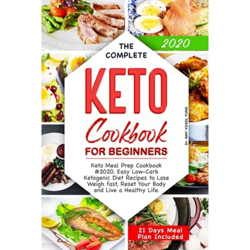 The Complete Keto Cookbook for Beginners: Keto Meal Prep Cookbook #2020. Easy Low-Carb Ketogenic Diet Recipes to Lose Weigh fast, Reset Your Body and