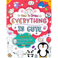 How to Draw Everything Is Cute: Draw 101 Cute Things like animals, food, cute characters, and more with easy step-by-step
