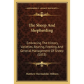 The Sheep And Shepherding: Embracing The History, Varieties, Rearing, Feeding, And General Management Of Sheep (1853)