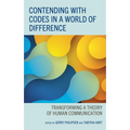 Contending with Codes in a World of Difference: Transforming a Theory of Human Communication