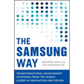 The Samsung Way: Transformational Management Strategies from the World Leader in Innovation and Design