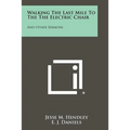 Walking the Last Mile to the the Electric Chair: And Other Sermons