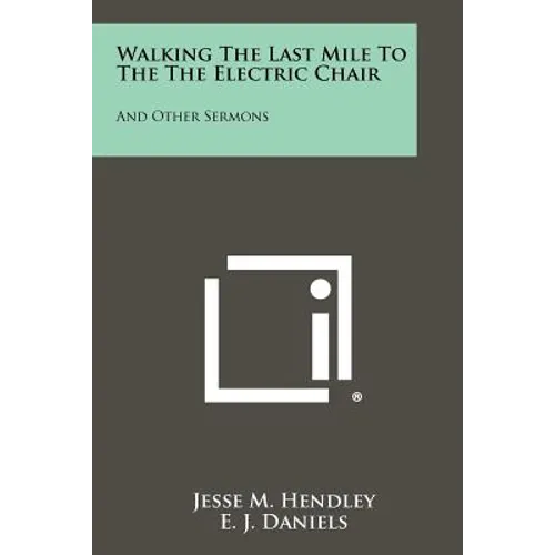 Walking the Last Mile to the the Electric Chair: And Other Sermons