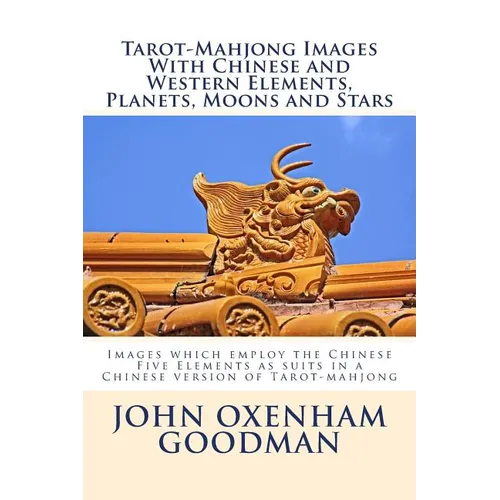 Tarot-Mahjong Images with Chinese and Western Elements, Planets, Moons and Stars: Images which employ the Chinese Five Elements as suits in a Chinese
