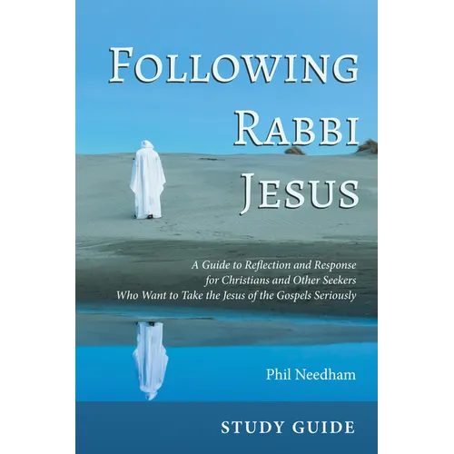 Following Rabbi Jesus, Study Guide: A Guide to Reflection and Response for Christians and Other Seekers Who Want to Take the Jesus of the Gospels Seri