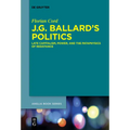J.G. Ballard's Politics: Late Capitalism, Power, and the Pataphysics of Resistance