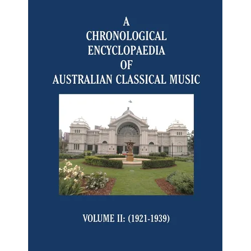 A Chronological Encyclopaedia of Australian Classical Music: Volume II (1921-1939)