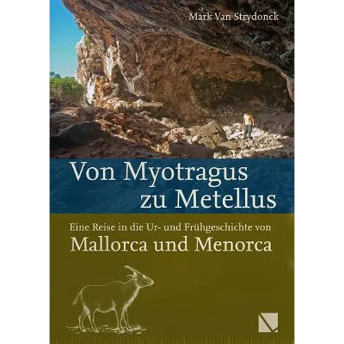 Von Myotragus Zu Metellus: Eine Reise in Die Ur- Und Fruhgeschichte Von Mallorca Und Menorca