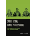 Satire as the Comic Public Sphere: Postmodern "Truthiness" and Civic Engagement