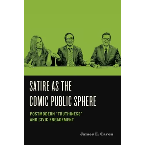 Satire as the Comic Public Sphere: Postmodern "Truthiness" and Civic Engagement