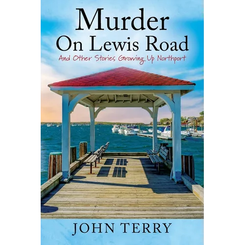Murder On Lewis Road: And Other Stories Growing Up Northport