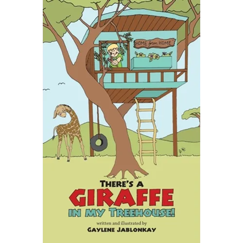 There's a Giraffe in my Treehouse!: Childhood friendship and adventures in a South African game reserve