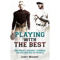Playing with the Best: One Man's Journey Through the Golden Age of Sports